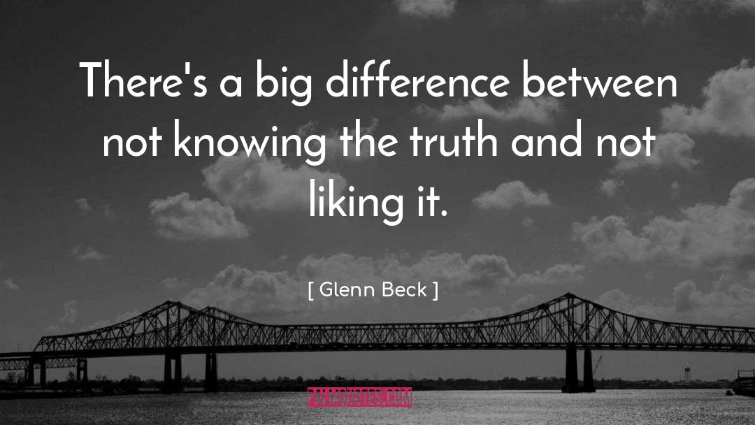 Glenn Beck Quotes: There's a big difference between