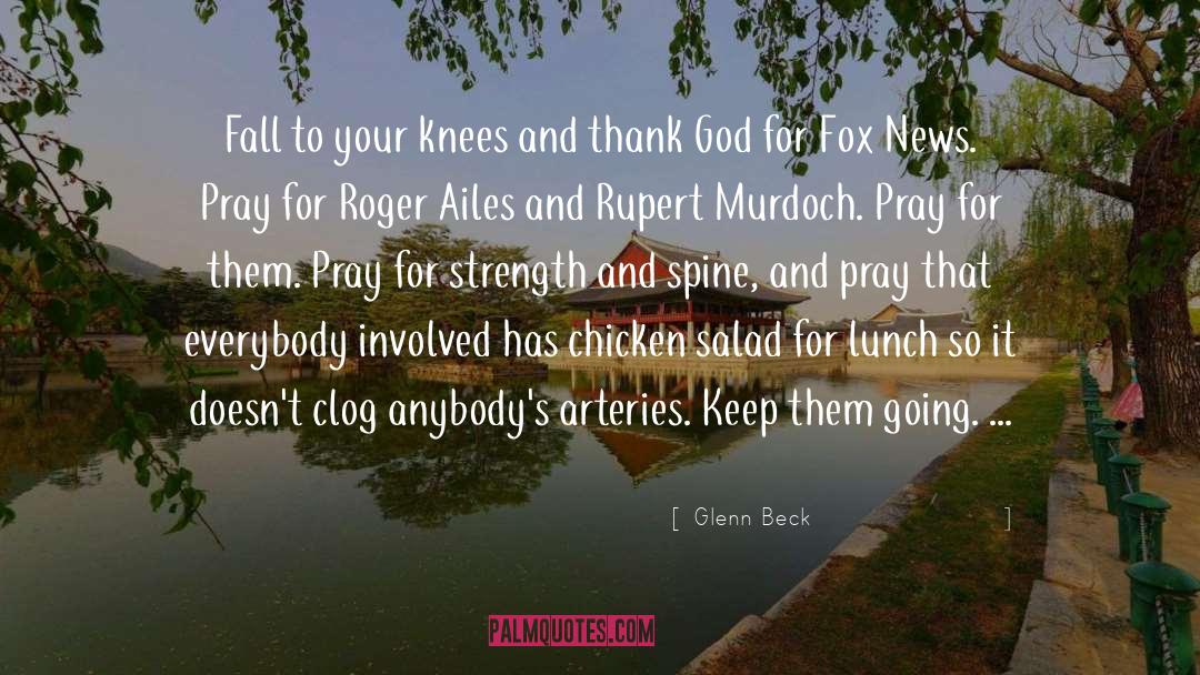 Glenn Beck Quotes: Fall to your knees and