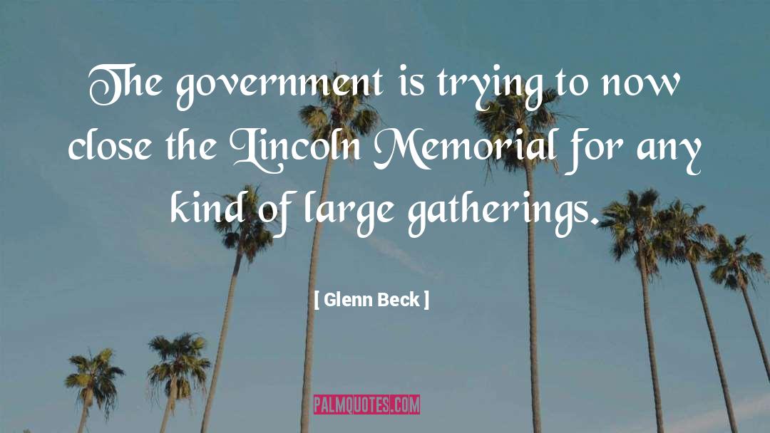 Glenn Beck Quotes: The government is trying to