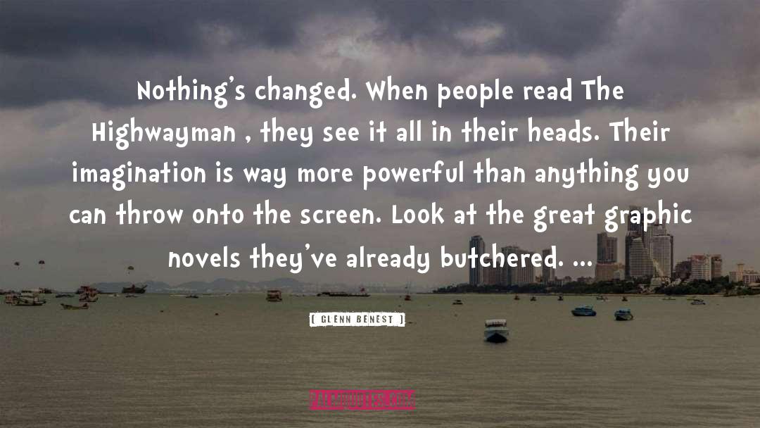 Glenn Benest Quotes: Nothing's changed. When people read