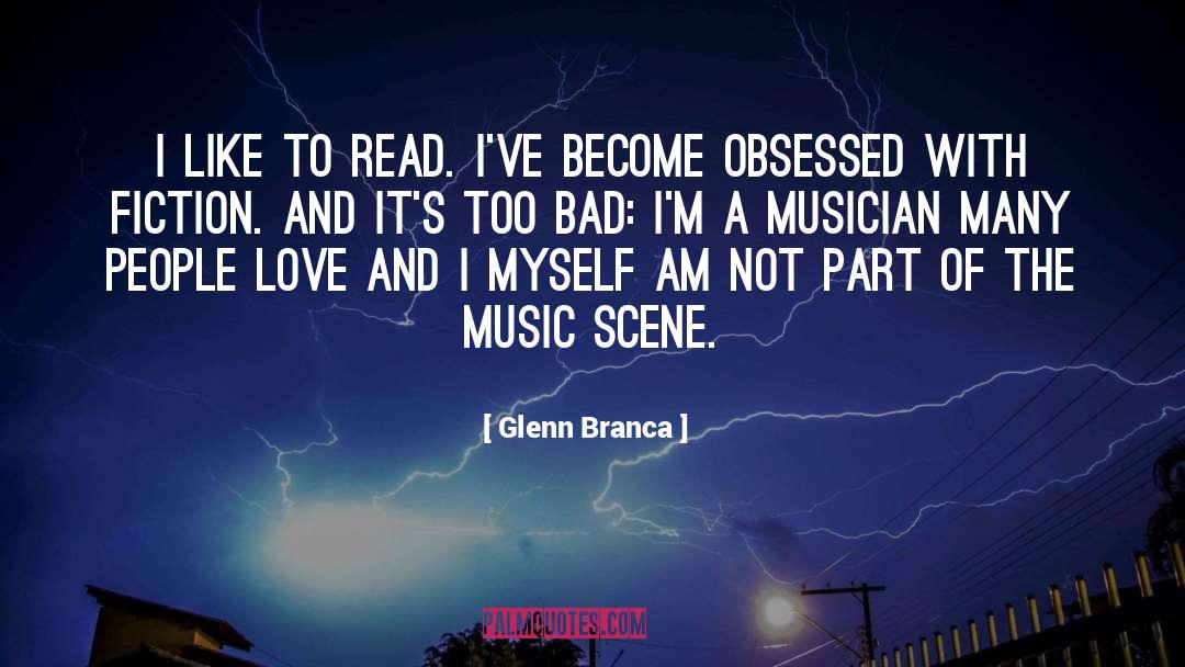 Glenn Branca Quotes: I like to read. I've