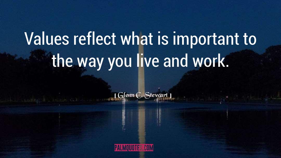 Glenn C. Stewart Quotes: Values reflect what is important