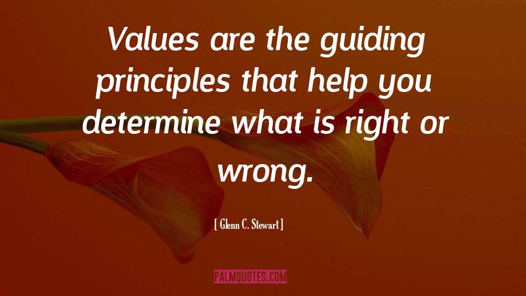 Glenn C. Stewart Quotes: Values are the guiding principles