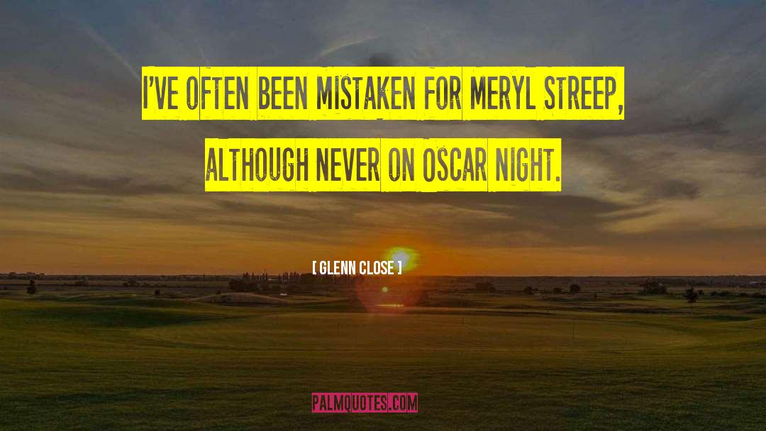 Glenn Close Quotes: I've often been mistaken for