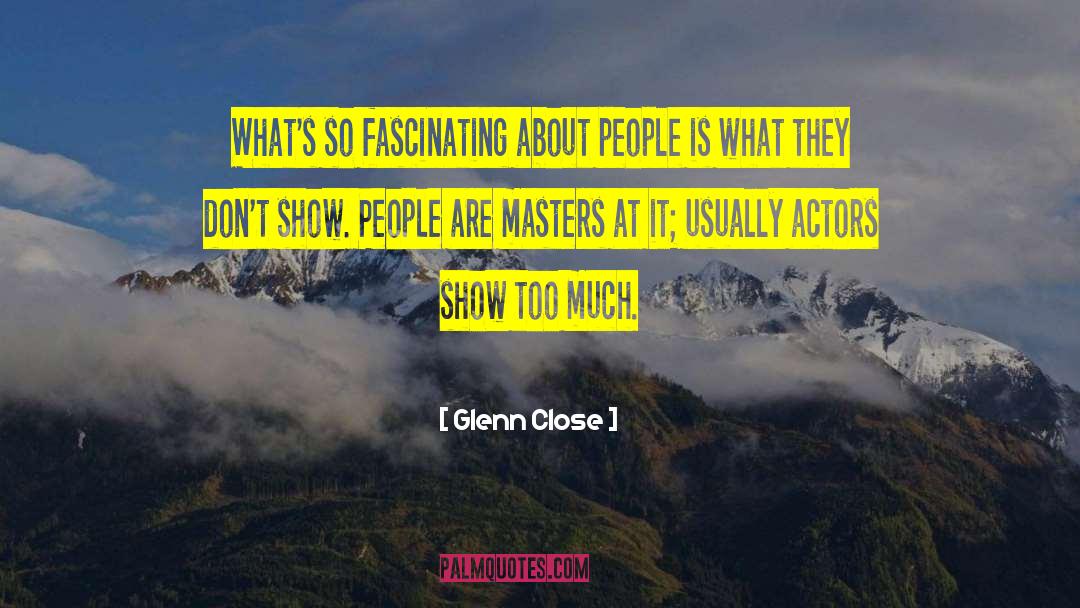 Glenn Close Quotes: What's so fascinating about people