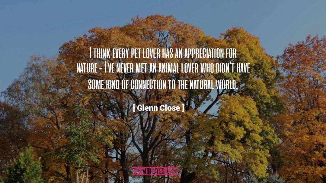 Glenn Close Quotes: I think every pet lover