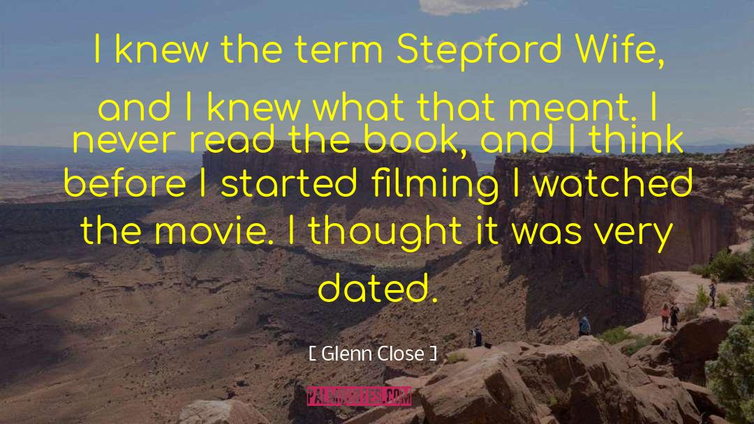 Glenn Close Quotes: I knew the term Stepford