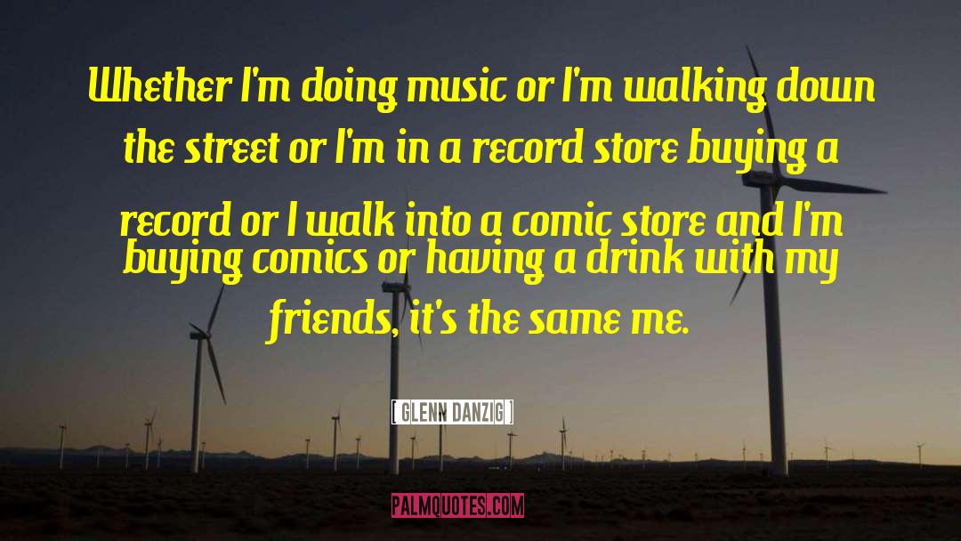 Glenn Danzig Quotes: Whether I'm doing music or