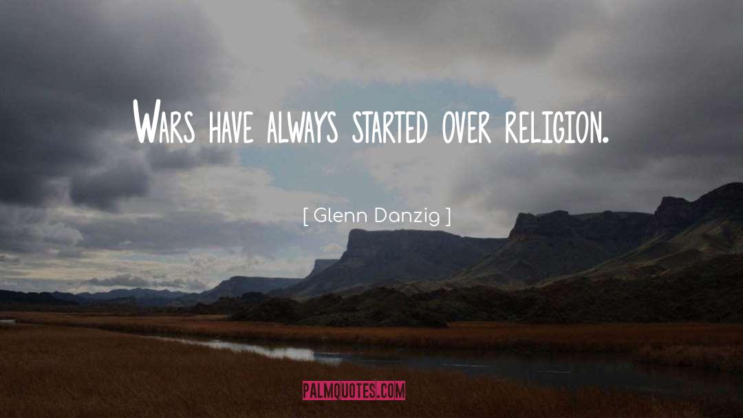 Glenn Danzig Quotes: Wars have always started over