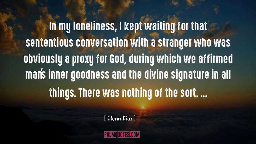Glenn Diaz Quotes: In my loneliness, I kept