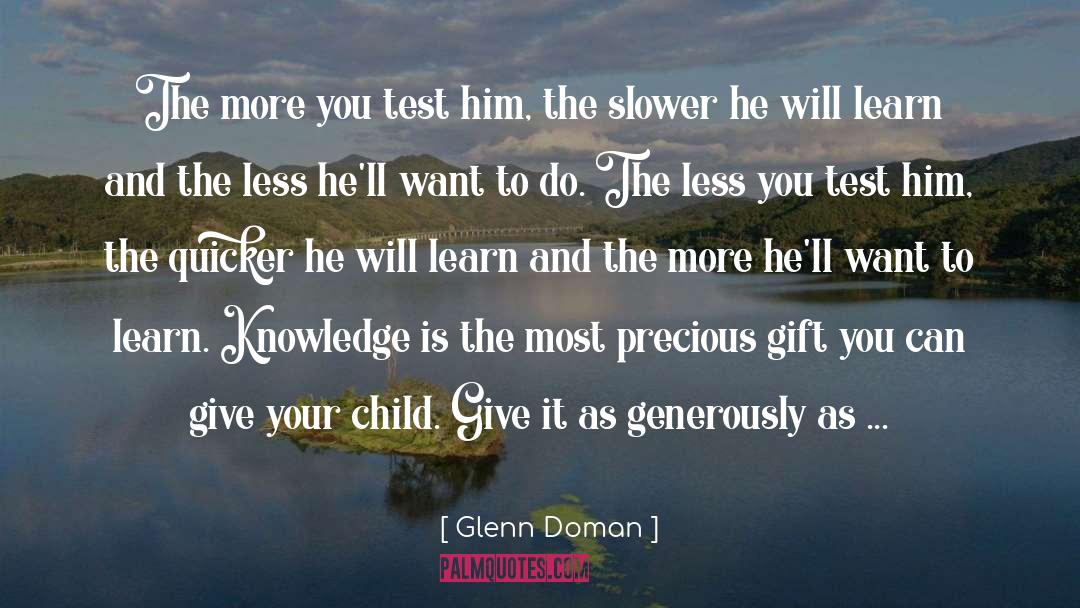 Glenn Doman Quotes: The more you test him,