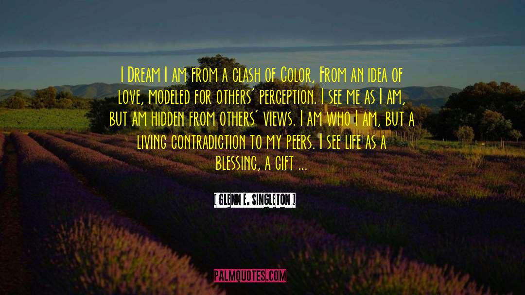 Glenn E. Singleton Quotes: I Dream I am from