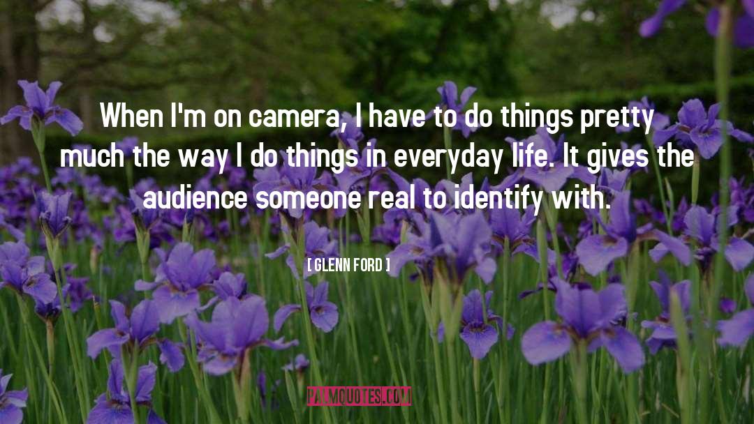 Glenn Ford Quotes: When I'm on camera, I