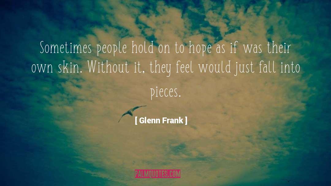 Glenn Frank Quotes: Sometimes people hold on to