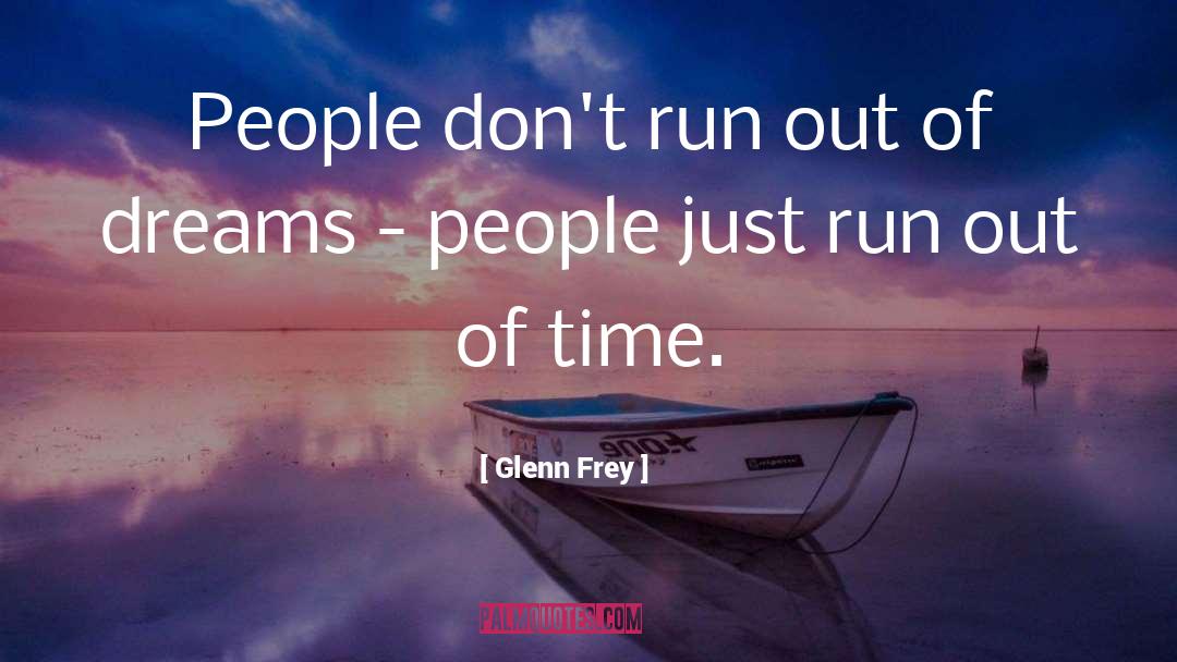 Glenn Frey Quotes: People don't run out of