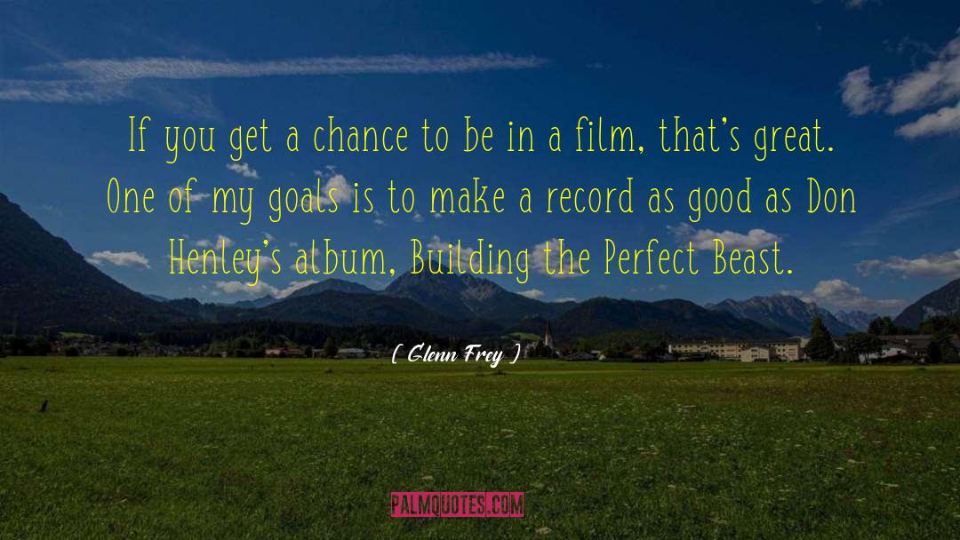 Glenn Frey Quotes: If you get a chance