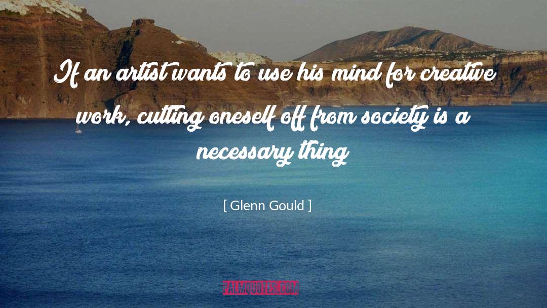 Glenn Gould Quotes: If an artist wants to