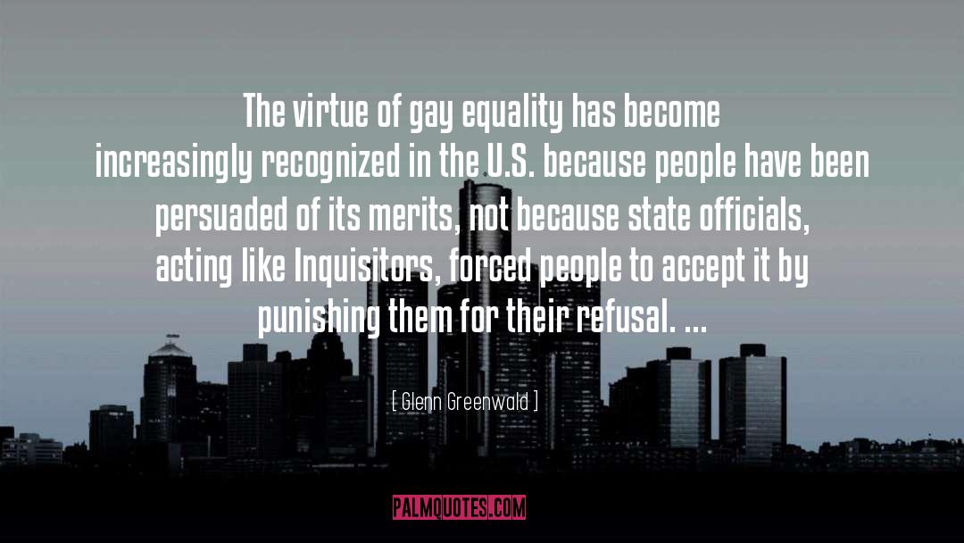 Glenn Greenwald Quotes: The virtue of gay equality