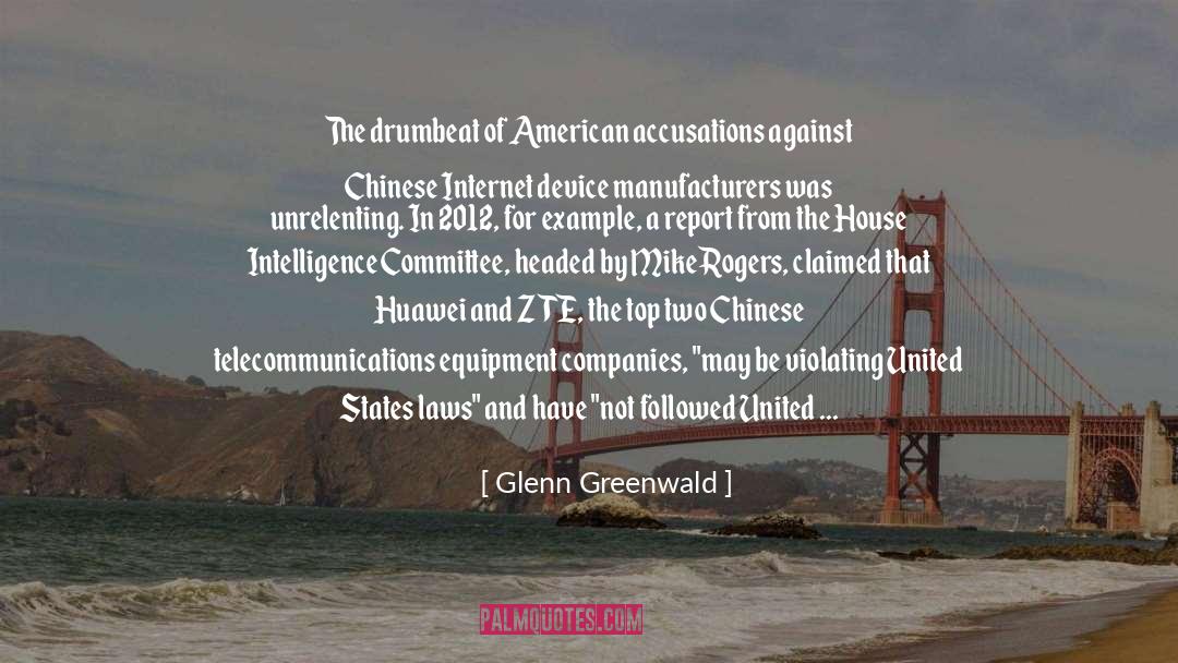 Glenn Greenwald Quotes: The drumbeat of American accusations