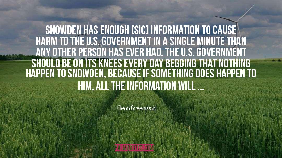 Glenn Greenwald Quotes: Snowden has enough [sic] information