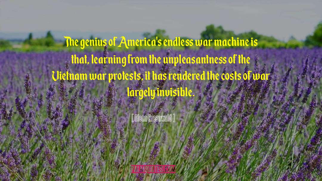 Glenn Greenwald Quotes: The genius of America's endless