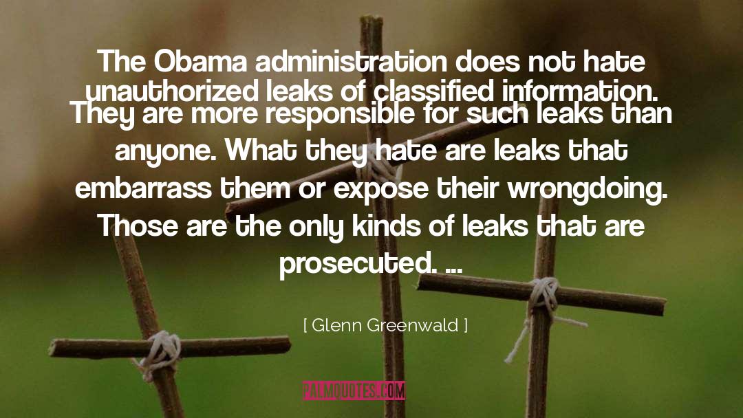 Glenn Greenwald Quotes: The Obama administration does not