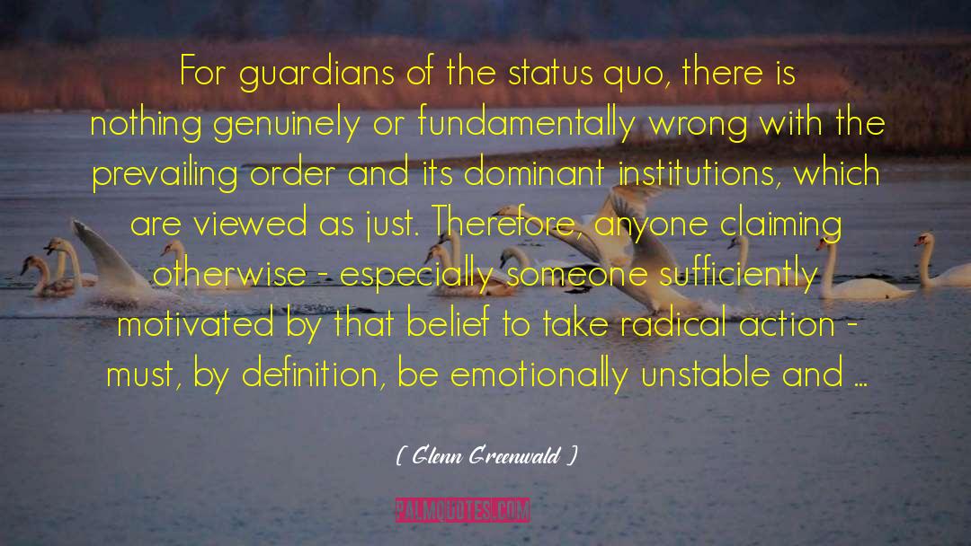 Glenn Greenwald Quotes: For guardians of the status