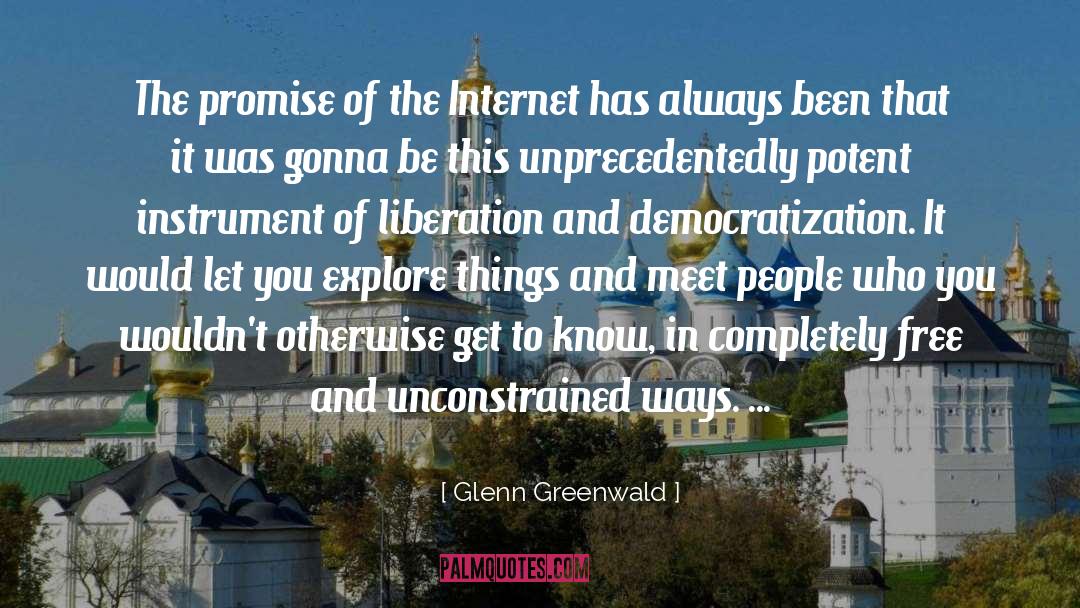 Glenn Greenwald Quotes: The promise of the Internet