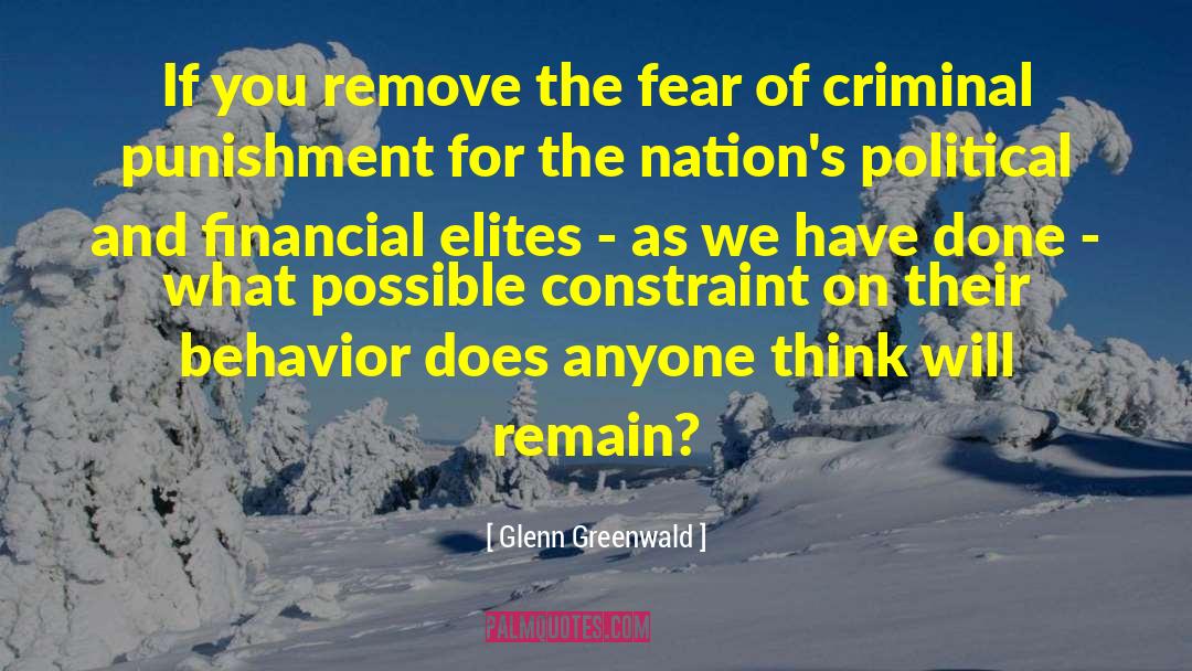 Glenn Greenwald Quotes: If you remove the fear