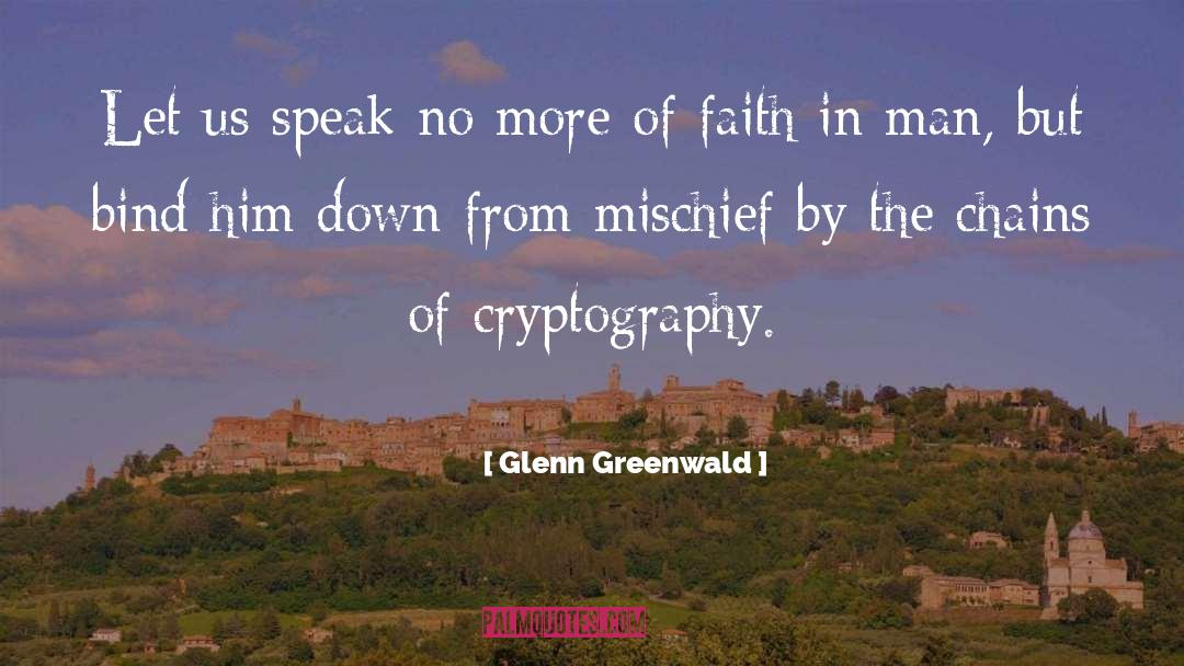 Glenn Greenwald Quotes: Let us speak no more