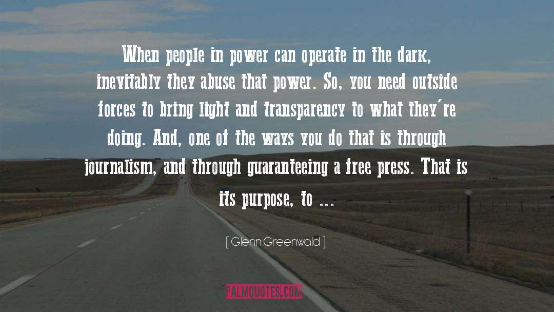 Glenn Greenwald Quotes: When people in power can