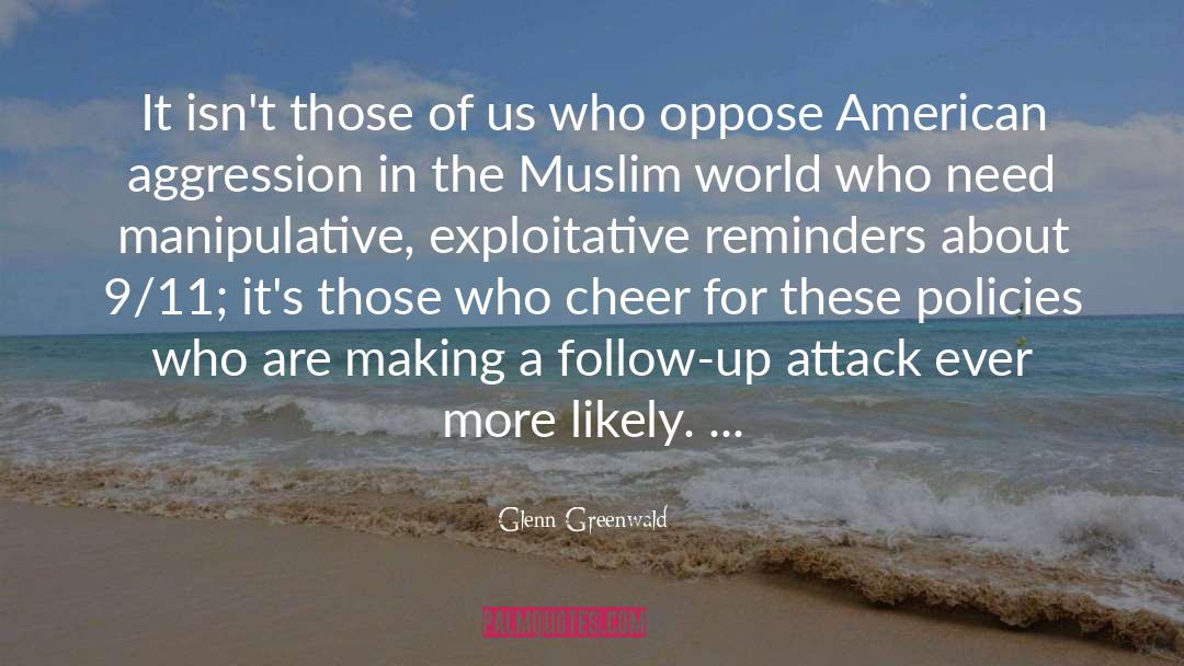 Glenn Greenwald Quotes: It isn't those of us