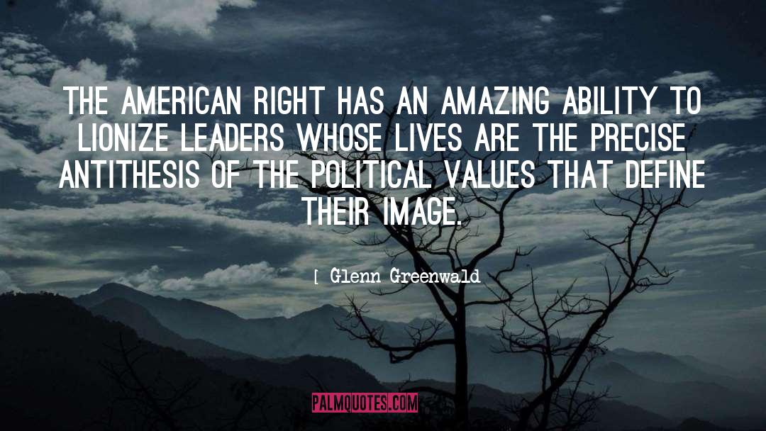 Glenn Greenwald Quotes: The American Right has an