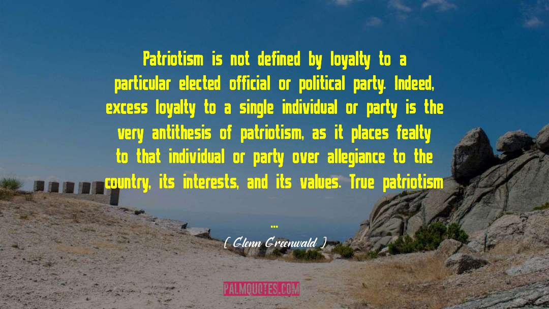 Glenn Greenwald Quotes: Patriotism is not defined by