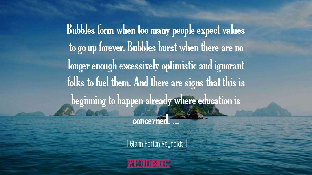 Glenn Harlan Reynolds Quotes: Bubbles form when too many