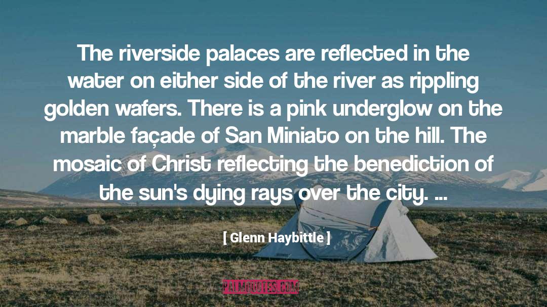 Glenn Haybittle Quotes: The riverside palaces are reflected