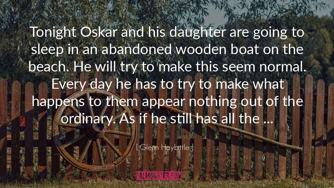 Glenn Haybittle Quotes: Tonight Oskar and his daughter