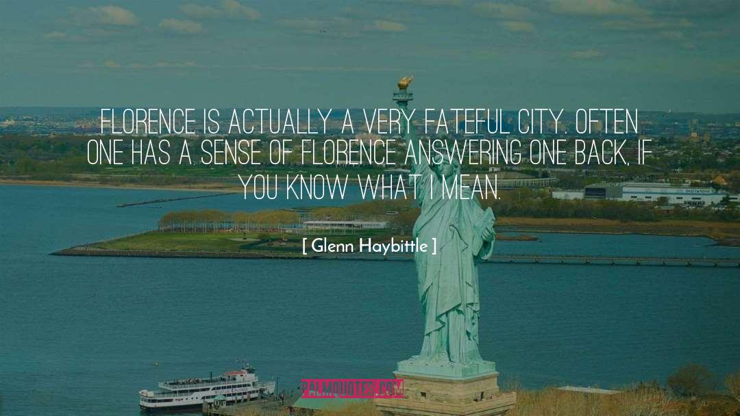 Glenn Haybittle Quotes: Florence is actually a very