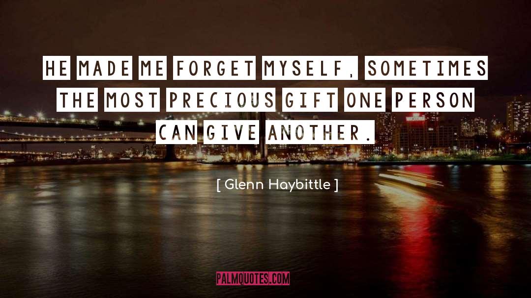 Glenn Haybittle Quotes: He made me forget myself,