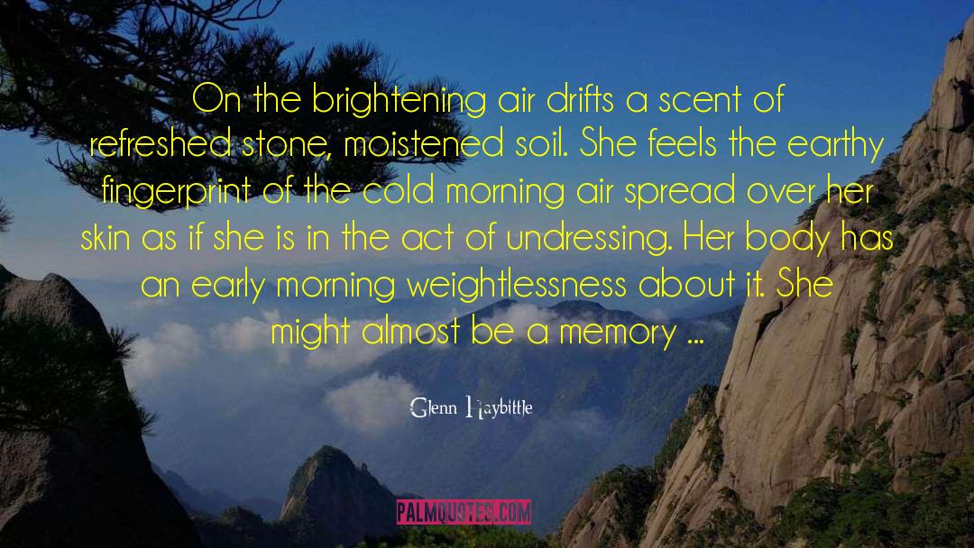 Glenn Haybittle Quotes: On the brightening air drifts