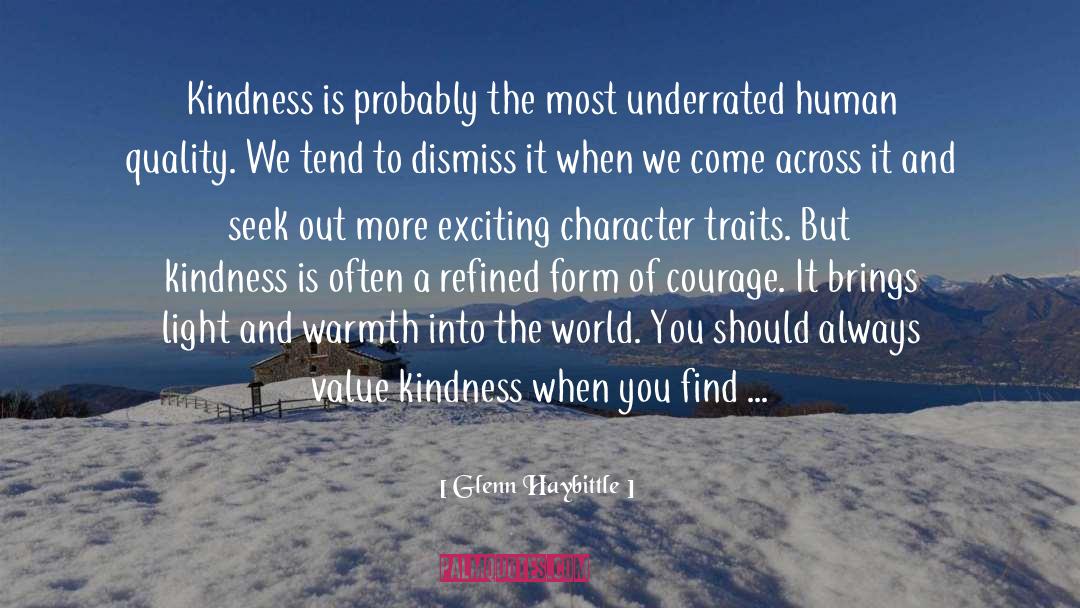 Glenn Haybittle Quotes: Kindness is probably the most