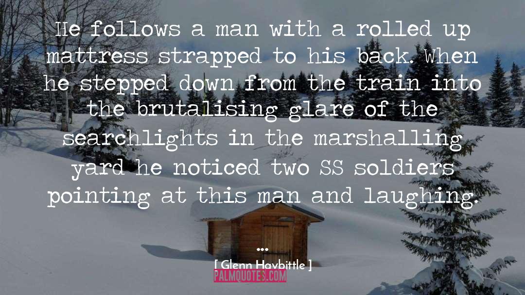 Glenn Haybittle Quotes: He follows a man with