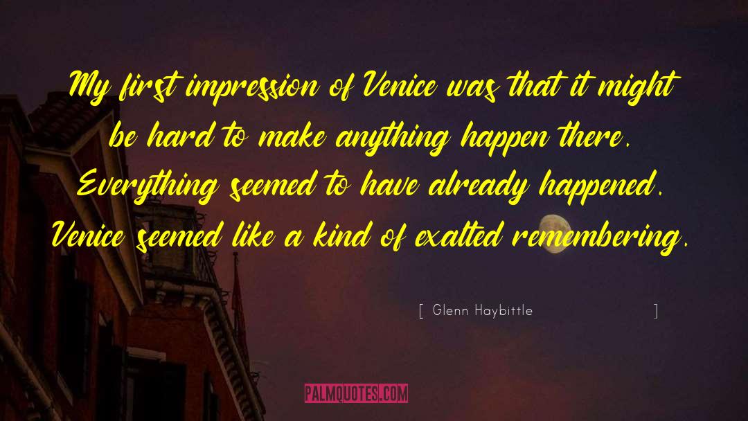 Glenn Haybittle Quotes: My first impression of Venice