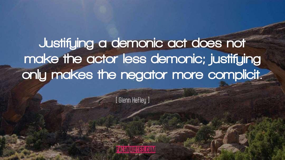 Glenn Hefley Quotes: Justifying a demonic act does
