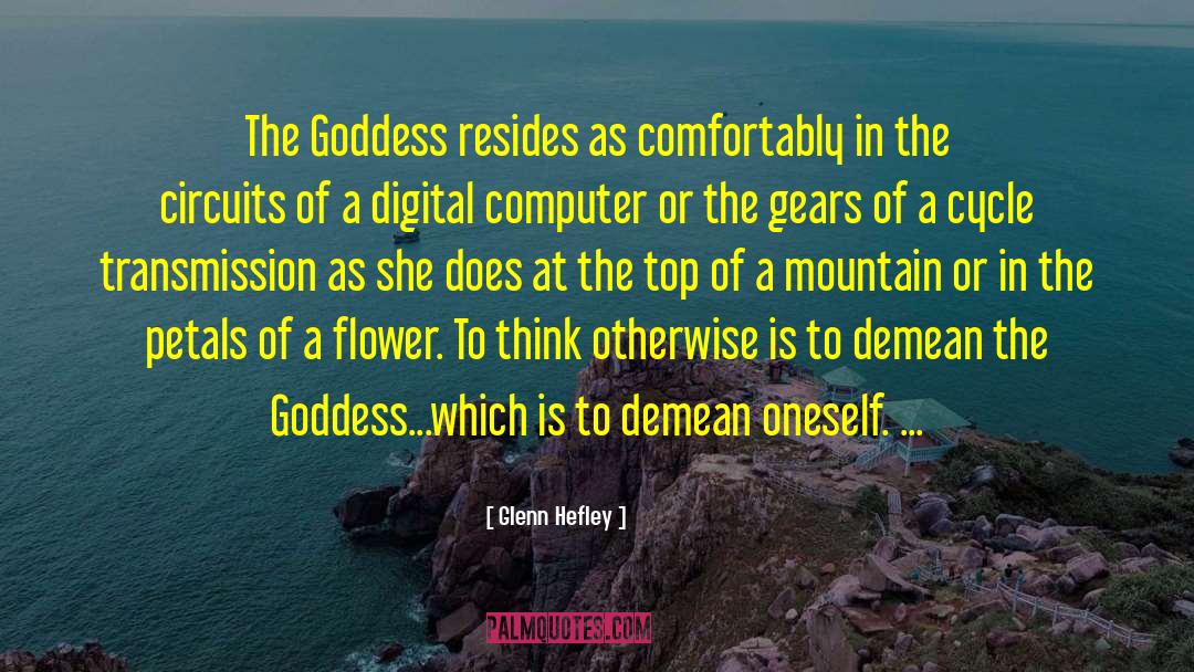 Glenn Hefley Quotes: The Goddess resides as comfortably