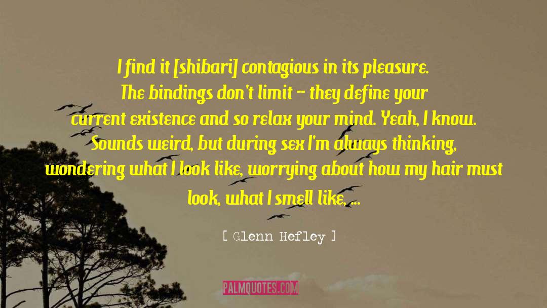 Glenn Hefley Quotes: I find it [shibari] contagious