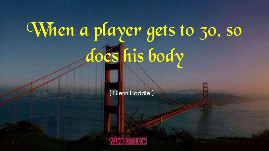 Glenn Hoddle Quotes: When a player gets to