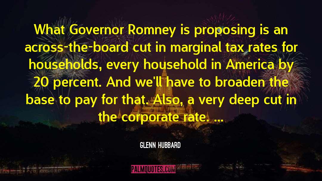 Glenn Hubbard Quotes: What Governor Romney is proposing