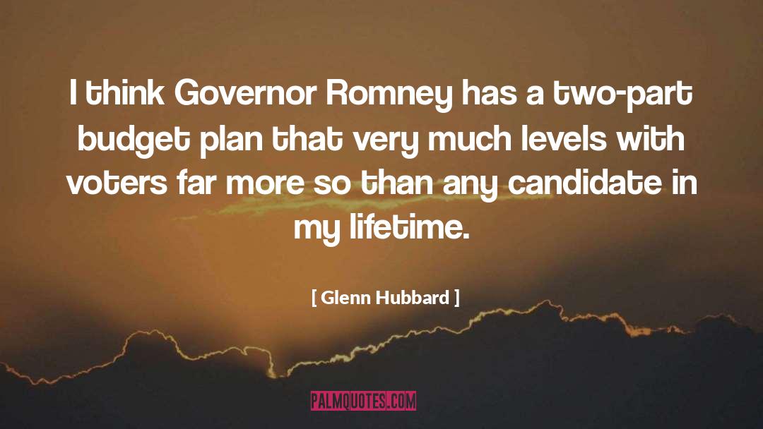 Glenn Hubbard Quotes: I think Governor Romney has