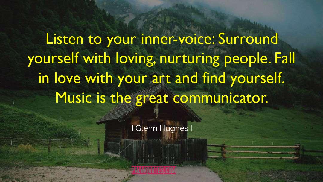 Glenn Hughes Quotes: Listen to your inner-voice: Surround